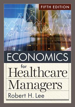 Economics for Healthcare Managers, Fifth Edition 5th 9781640553712 Front Cover