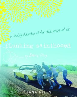 Flunking Sainthood Every Day A Daily Devotional for the Rest of Us  9781640606234 Front Cover