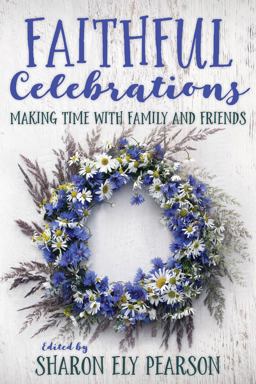 Faithful Celebrations: Making Time With Family and Friends  9781640650930 Front Cover