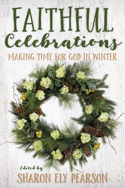 Faithful Celebrations: Making Time for God in Winter  9781640650954 Front Cover