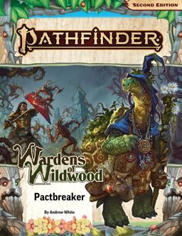 Pathfinder Adventure Path: Pactbreaker (Wardens of Wildwood 1 Of 3) (P2)