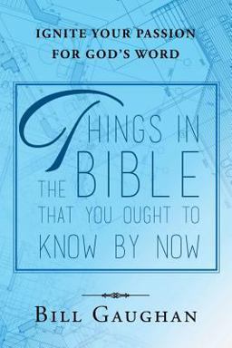 Things in the Bible That You Ought to Know by Now  9781640798533 Front Cover