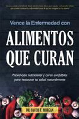 Vence la Enfermedad con Alimentos que Curan Vence la Enfermedad con Alimentos que Curan