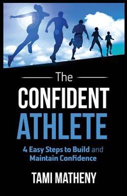 Confident Athlete 4 Easy Steps to Build and Maintain Confidence 1st 9781640851702 Front Cover