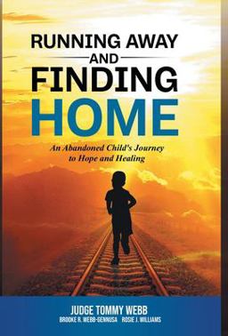 Running Away and Finding Home An Abandoned Child's Journey to Hope and Healing 1st 9781640858725 Front Cover