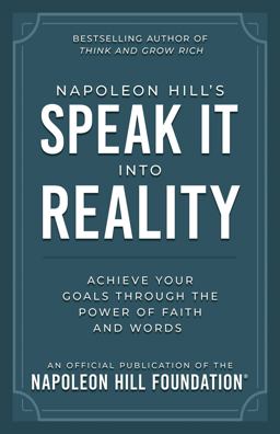 Napoleon Hill's Speak It into Reality