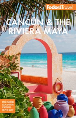 Fodor's CancÃºn and the Riviera Maya With Tulum, Cozumel, and the Best of the Yucatï¿½n 6th 9781640974081 Front Cover