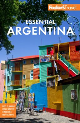 Fodor's Essential Argentina With the Wine Country, Uruguay and Chilean Patagonia 2nd 9781640974142 Front Cover