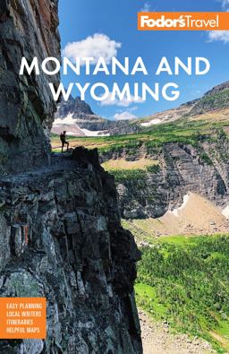Fodor's Montana and Wyoming With Yellowstone, Grand Teton, and Glacier National Parks 5th 9781640974524 Front Cover
