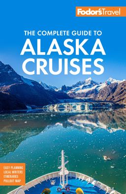 Fodor's the Complete Guide to Alaska Cruises 4th 9781640974890 Front Cover