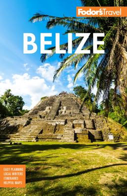 Fodor's Belize With a Side Trip to Guatemala 9th 9781640975576 Front Cover