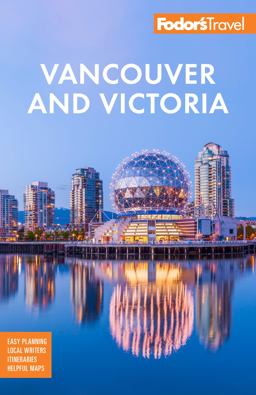 Fodor's Vancouver and Victoria With Whistler, Vancouver Island and the Okanagan Valley 7th 9781640976061 Front Cover