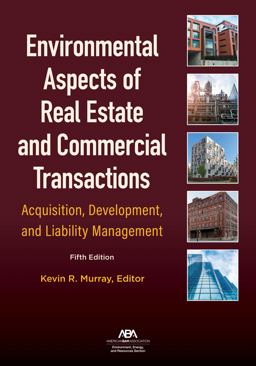 Environmental Aspects of Real Estate and Commercial Transactions Acquisition, Development, and Liability Management, Fifth Edition 5th 9781641057998 Front Cover