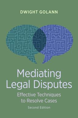 Mediating Legal Disputes Effective Techniques to Resolve Cases 2nd 9781641059138 Front Cover