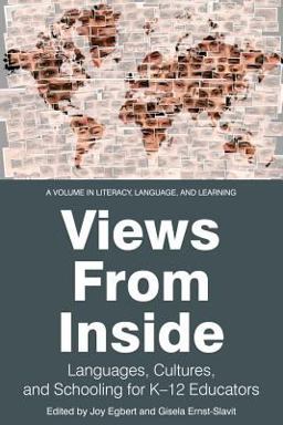 Views from the Inside: Languages, Cultures, and Schooling for K-12 Educators  9781641130196 Front Cover