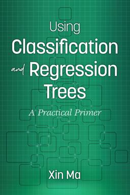 Using Classification and Regression Trees A Practical Primer  9781641132374 Front Cover