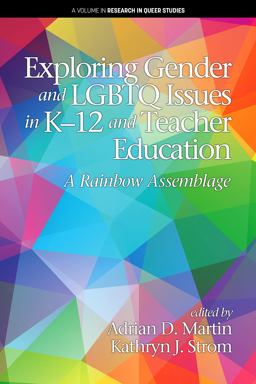 Exploring Gender and Lgbtq Issues in K-12 and Teacher Education: A Rainbow Assemblage  9781641136174 Front Cover