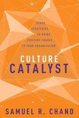 Culture Catalyst Seven Strategies to Bring Positive Change to Your Organization  9781641230780 Front Cover