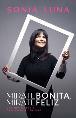 Mï¿½rate Bonita, Mï¿½rate Feliz Una Invitaciï¿½n a Descubrir Quiï¿½n Eres  9781641237253 Front Cover