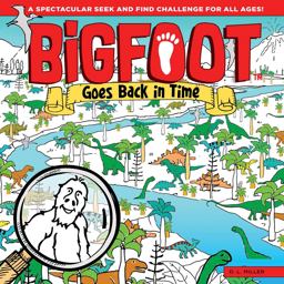 Bigfoot Goes Back in Time: A Spectacular Seek and Find Challenge for All Ages!  9781641240031 Front Cover