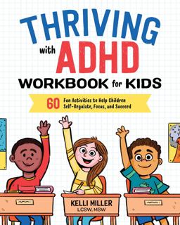 Thriving with ADHD Workbook for Kids 60 Fun Activities to Help Children Self-Regulate, Focus, and Succeed  9781641520416 Front Cover
