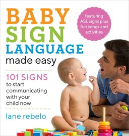Baby Sign Language Made Easy 101 Signs to Start Communicating with Your Child Now  9781641520775 Front Cover