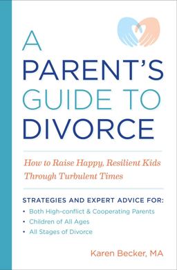 Parent's Guide to Divorce How to Raise Happy, Resilient Kids Through Turbulent Times  9781641521215 Front Cover