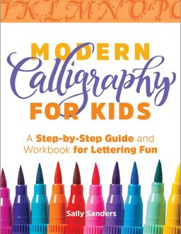 Modern Calligraphy for Kids A Step-By-Step Guide and Workbook for Lettering Fun  9781641523813 Front Cover