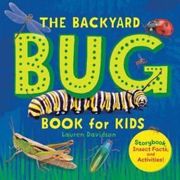 Backyard Bug Book for Kids Storybook, Insect Facts, and Activities  9781641525251 Front Cover