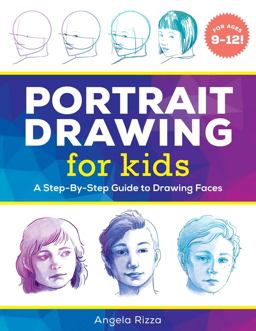 Portrait Drawing for Kids A Step-By-Step Guide to Drawing Faces  9781641527255 Front Cover