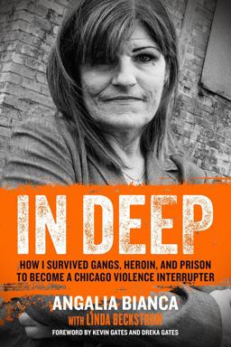 In Deep How I Survived Gangs, Heroin, and Prison to Become a Chicago Violence Interrupter  9781641600415 Front Cover