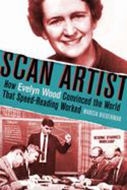 Scan Artist How Evelyn Wood Convinced the World That Speed-Reading Worked  9781641601627 Front Cover
