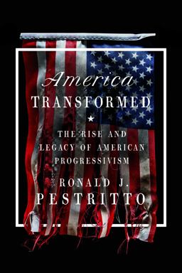 America Transformed The Rise and Legacy of American Progressivism  9781641771689 Front Cover