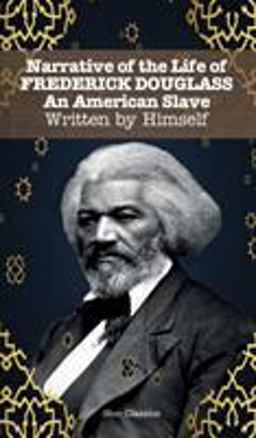 Narrative of the Life of FREDERICK DOUGLASS an American Slave. Written by Himself