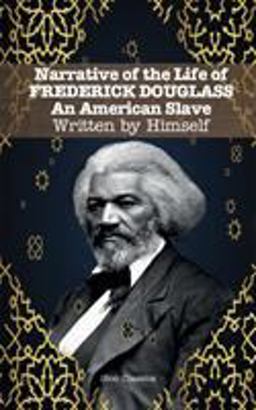 Narrative of the Life of FREDERICK DOUGLASS An American Slave. Written by Himself