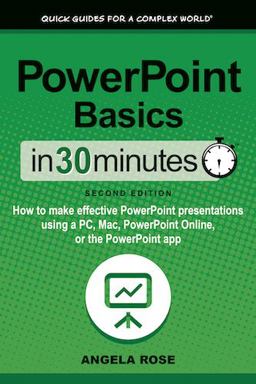 PowerPoint Basics in 30 Minutes How to Make Effective PowerPoint Presentations Using a PC, Mac, PowerPoint Online, or the PowerPoint App 2nd 9781641880435 Front Cover