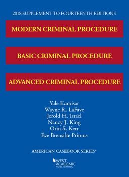 Modern, Basic, and Advanced Criminal Procedure, 2018 Supplement