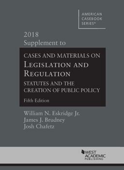 Legislation and Regulation, Statutes and the Creation of Public Policy 2018 Supplement 2018th 9781642423891 Front Cover