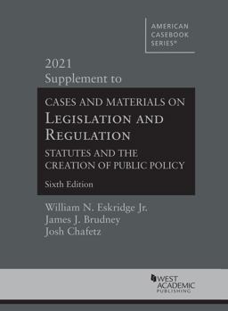 Eskridge, Brudney, and Chafetz's Cases and Materials on Legislation and Regulation, Statutes and the Creation of Public Policy 2021st 9781642429251 Front Cover