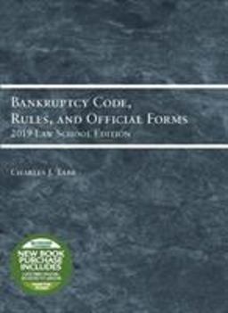 Bankruptcy Code, Rules, and Official Forms, 2019 Law School Edition Bankruptcy Code, Rules, and Official Forms, 2019 Law School Edition