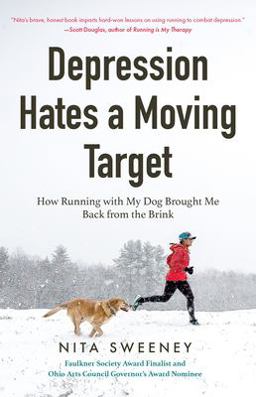 Depression Hates a Moving Target How Running with My Dog Brought Me Back from the Brink  9781642500134 Front Cover
