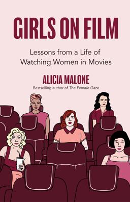 Girls on Film Lessons from a Life of Watching Women in Movies (Filmmaking, Life Lessons, Film Analysis) (Birthday Gift for Her)  9781642506563 Front Cover