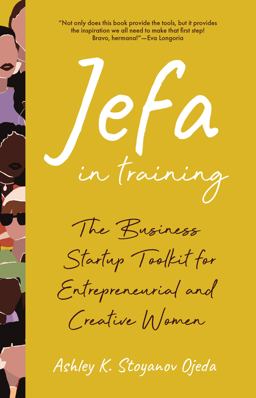 Jefa in Training The Business Startup Toolkit for Entrepreneurial and Creative Women  9781642507294 Front Cover