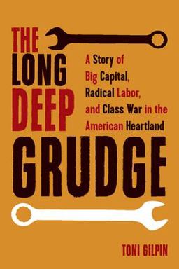 Long Deep Grudge A Story of Big Capital, Radical Labor, and Class War in the American Heartland  9781642590333 Front Cover