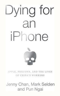 Dying for an IPhone Apple, Foxconn, and the Lives of China's Workers  9781642591248 Front Cover