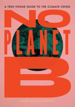 No Planet B A Teen Vogue Guide to the Climate Crisis  9781642592597 Front Cover