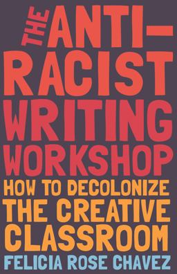 Anti-Racist Writing Workshop How to Decolonize the Creative Classroom  9781642592672 Front Cover