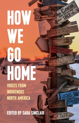 How We Go Home Voices from Indigenous North America  9781642592719 Front Cover