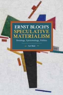 Ernst Bloch's Speculative Materialism Ontology, Epistemology, Politics  9781642593495 Front Cover