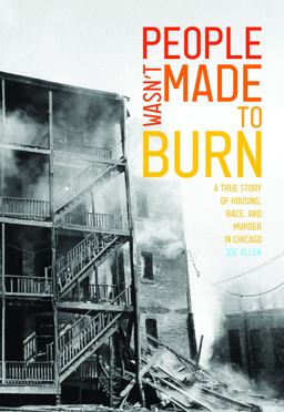 People Wasn't Made to Burn A True Story of Housing, Race, and Murder in Chicago  9781642593754 Front Cover